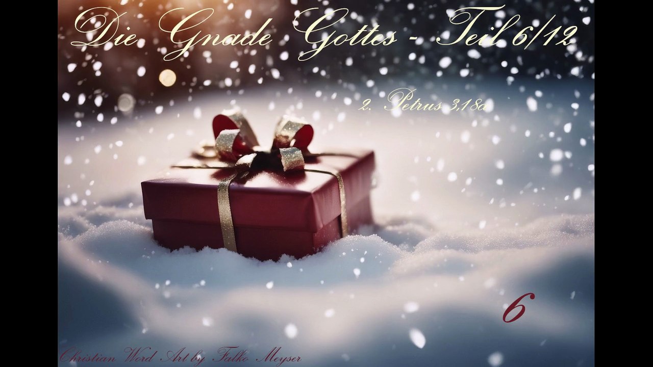 Die Gnade Gottes - Teil 6 von 12; zu 2. Petrus 3,18a