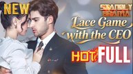 Lace Game with the CEO Full HD Short Drama I Best Romantic ShortFilms Hot Emotional Dark Billionaire Workplace Romance New Series 2026