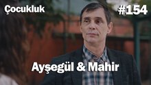 Ayşegül & Mahir #154 - Çocukluk