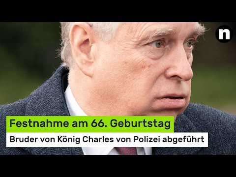 Andrew Mountbatten-Windsor: Festnahme am Geburtstag - Bruder von König Charles von Polizei abgeführt