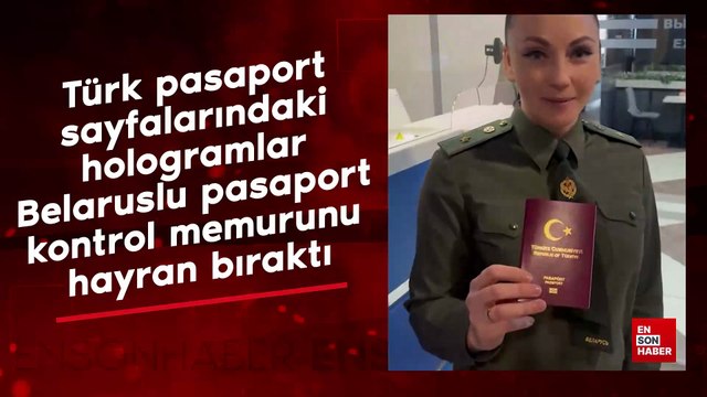 Türk pasaport sayfalarındaki hologramlar Belaruslu pasaport kontrol memurunu hayran bıraktı
