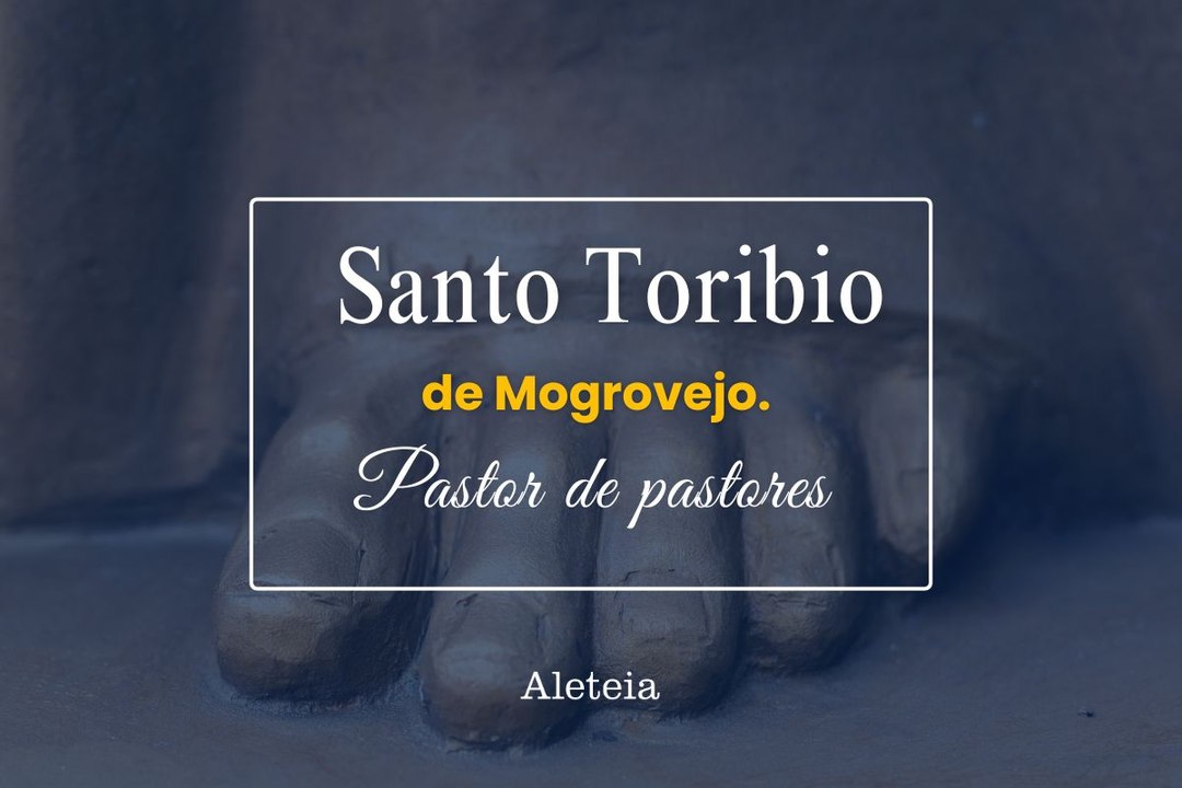 Santo Toribio de Mogrovejo. Pastor de pastores.