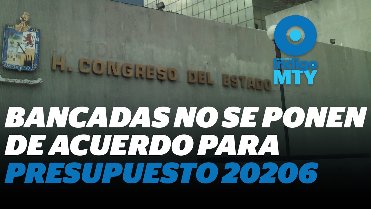 Sigue desacuerdos entre bancadas para Presupuesto 2026 en Monterrey | Reporte Indigo
