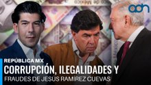 Corrupción, ilegalidades y fraudes de Jesús Ramírez Cuevas I República Mx