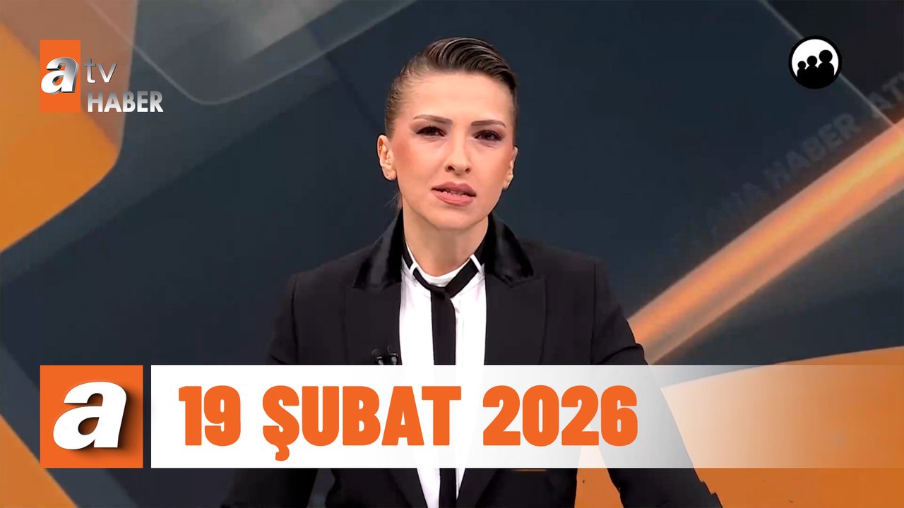 atv Ana Haber | 19 Şubat 2026
