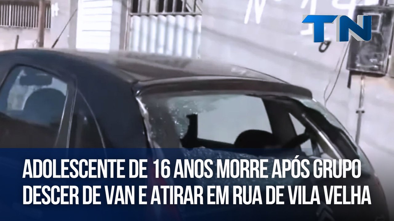 Adolescente de 16 anos morre após grupo descer de van e atirar em rua de Vila Velha
