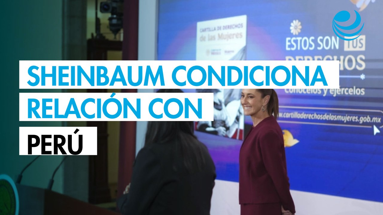 Sheinbaum deja en manos del nuevo Gobierno de Perú la normalización de las relaciones diplomáticas