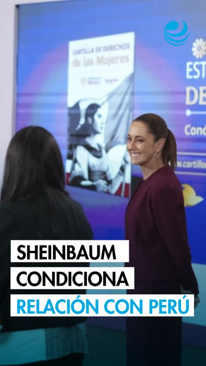 Sheinbaum deja en manos del nuevo Gobierno de Perú la normalización de las relaciones diplomáticas