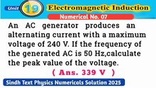 An AC generator produces an alternating current with a maximum voltage of 240 V.If the frequency of the generated AC is 50 Hz,calculate the peak value of the voltage.