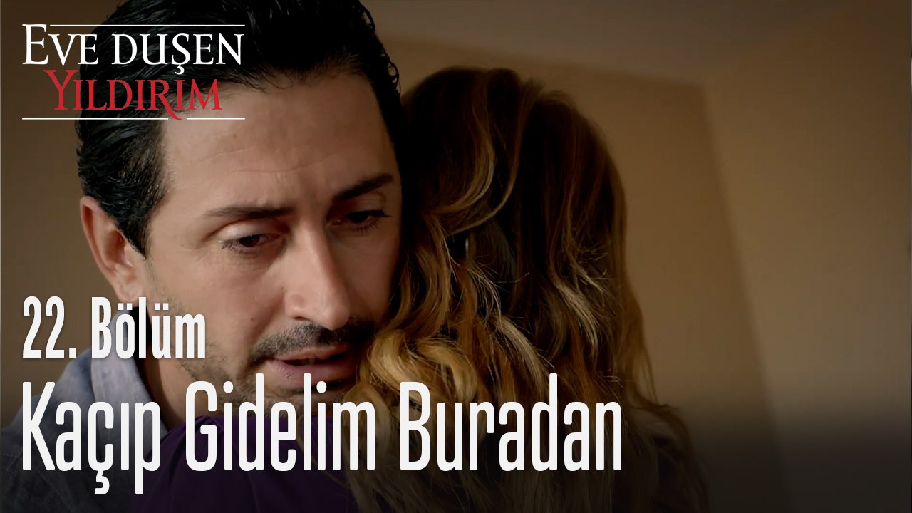 Kaçıp Gidelim Buradan -  Eve Düşen Yıldırım 22. Bölüm