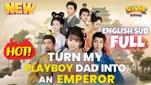 Turn My Playboy Dad Into An Emperor Full Short Film - New Cdrama