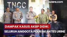 Dampak Kasus AKBP Didik: Tes Urine Serentak Diberlakukan untuk Seluruh Anggota Polri