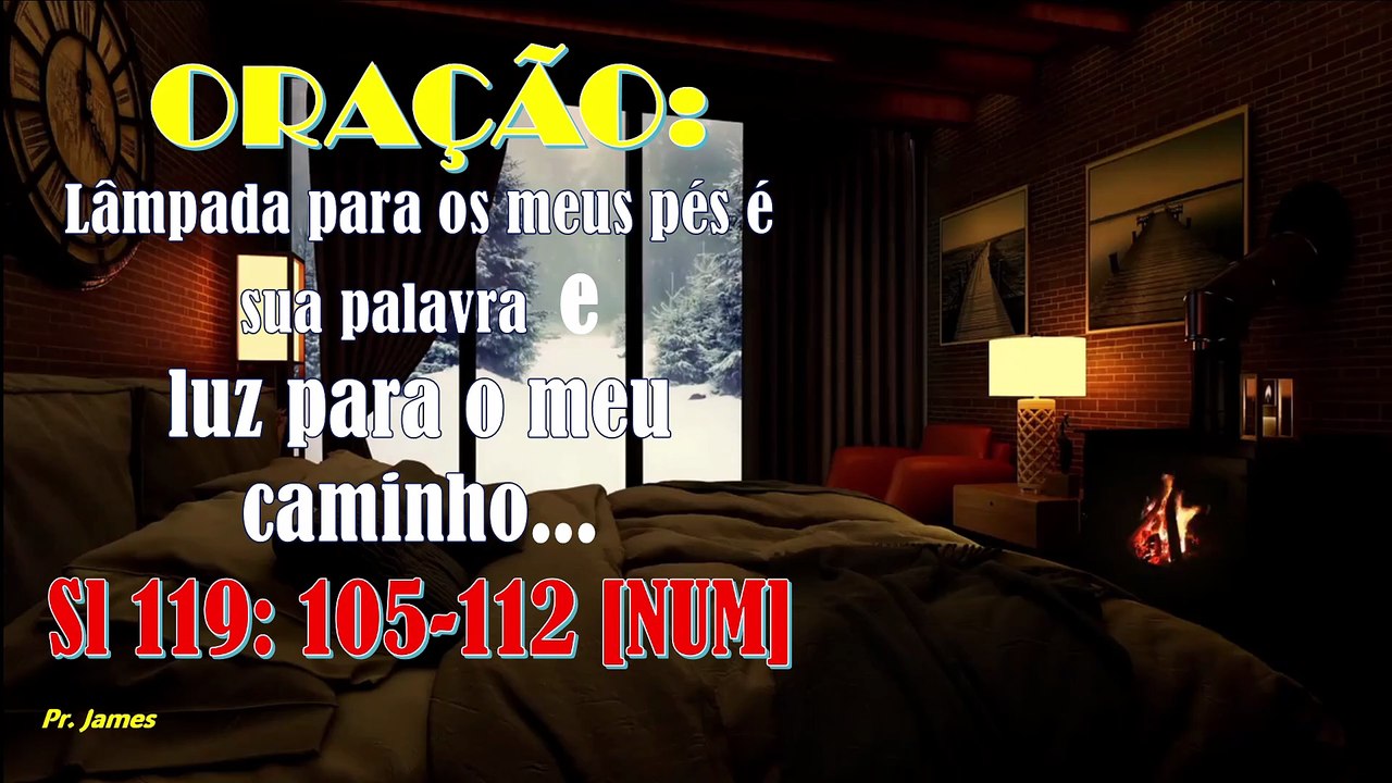 ORAÇÃO:  Lâmpada para os meus pés é sua palavra  e  luz para o meu caminho... Sl 119: 105-112