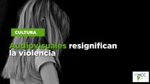 Audiovisuales resignifican la violencia
