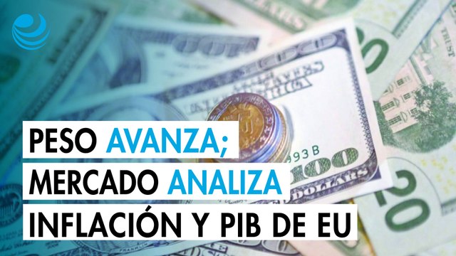 Peso mexicano avanza contra el dólar; mercado estudia cifras de inflación y PIB de EU