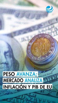 Peso mexicano avanza contra el dólar; mercado estudia cifras de inflación y PIB de EU