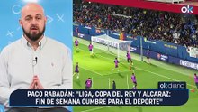 Paco Rabadán: "Liga, Copa del Rey y Alcaraz: fin de semana cumbre para el deporte"