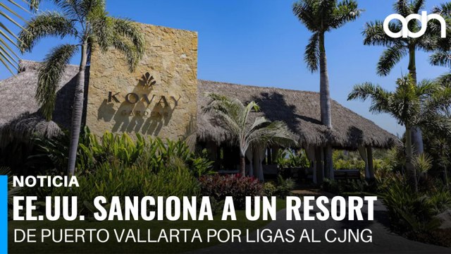 Estados Unidos sanciona a un resort de Puerto Vallarta por estar ligado al CJNG