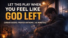 Let This Play When You Feel Like God Left (Urban Gospels)