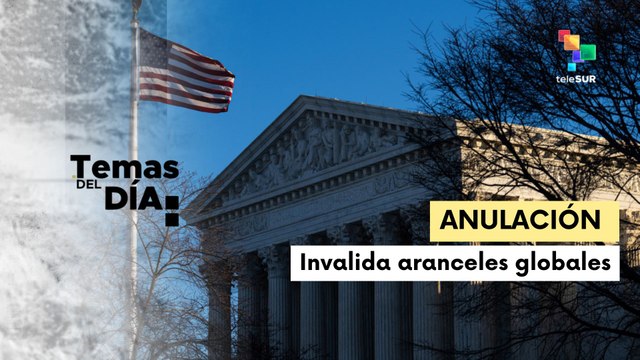 Temas del Día 20-02-26: Corte Suprema de EE.UU. invalida aranceles globales impuestos por Trump