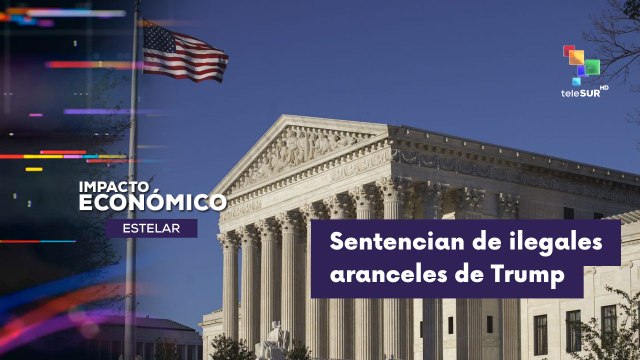 IMPACTO ECONÓMICO ESTELAR | EE. UU. | Corte Suprema sentenció ilegales los aranceles impuestos por admón. Trump 20-02-2026