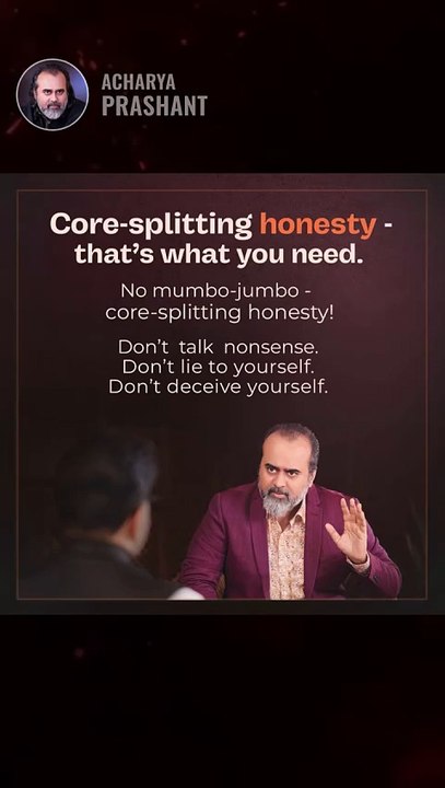 Brutal Honesty __ Acharya Prashant