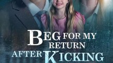 Beg for My Return After Kicking Me Out - Full