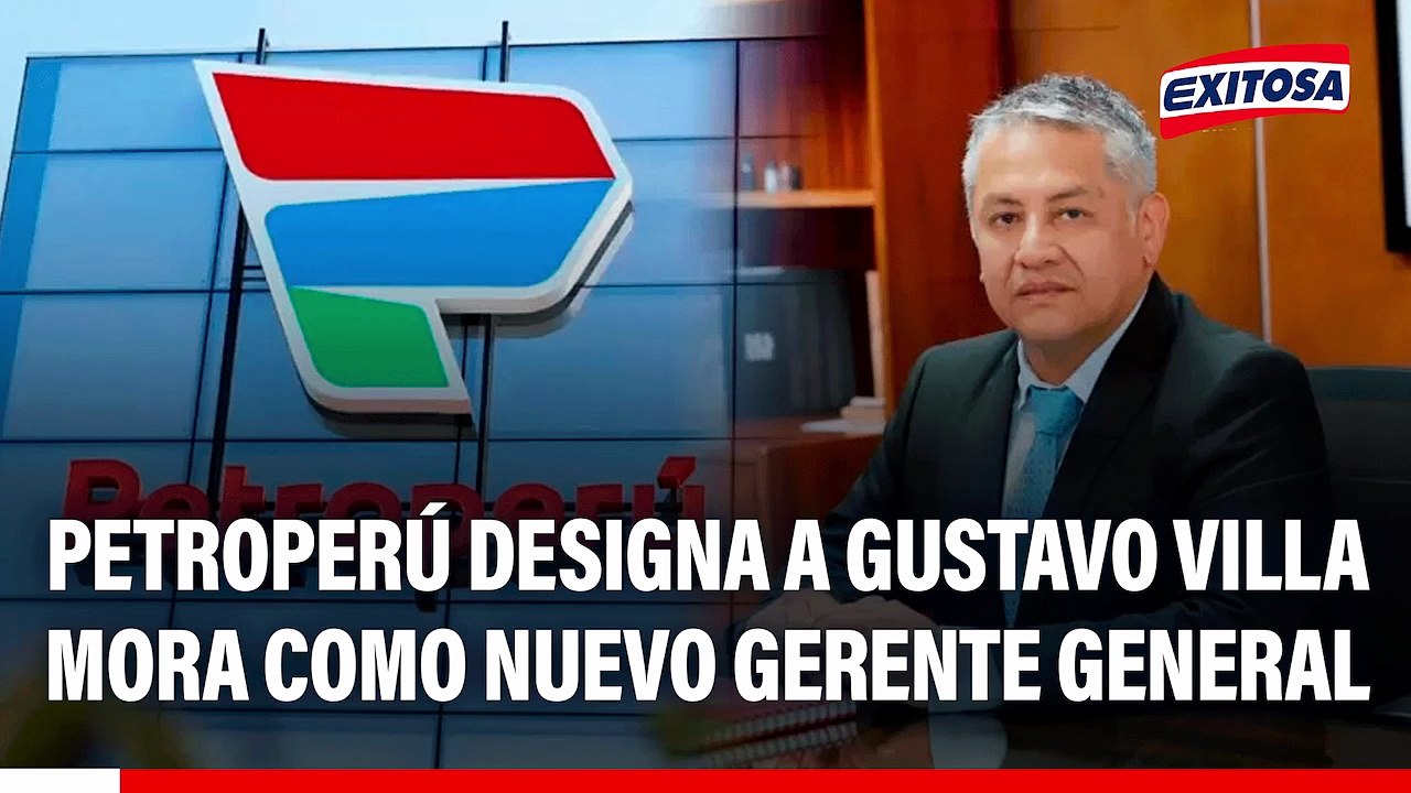 Petroperú designa a Gustavo Villa Mora como nuevo gerente general tras remover a Rita López