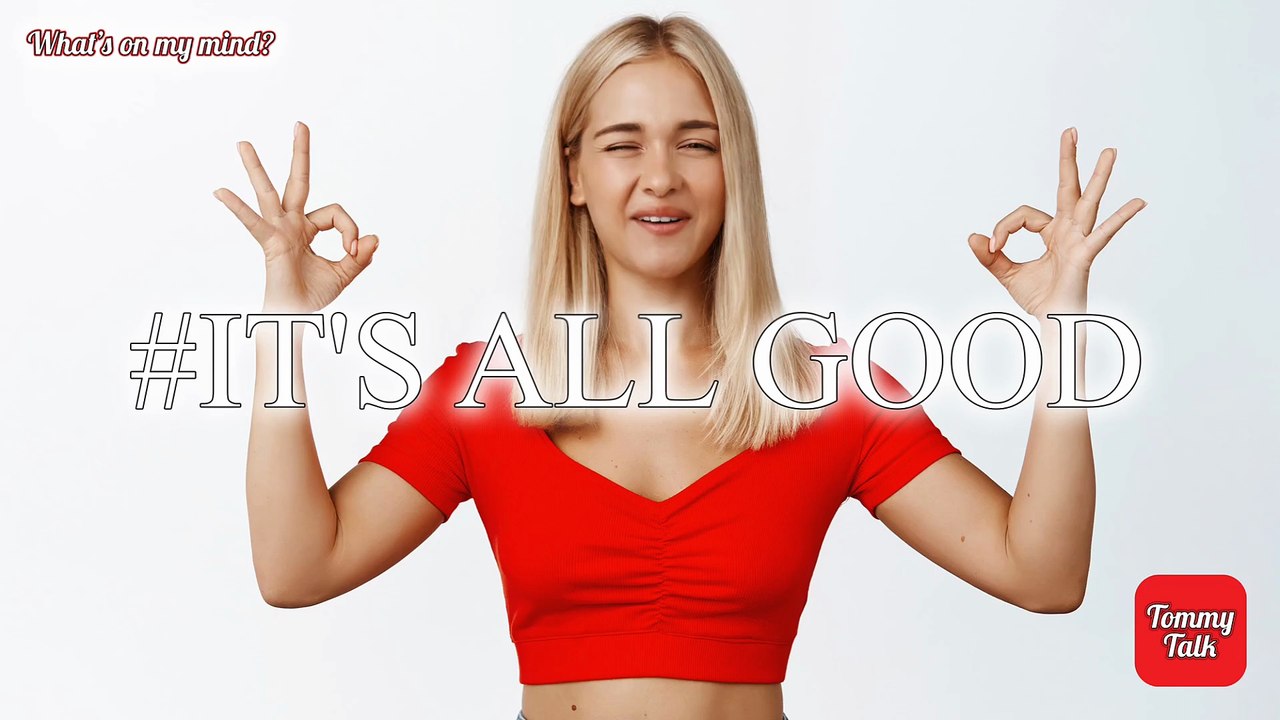 It's all good