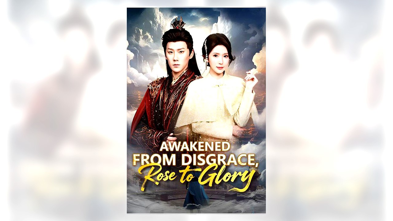 Awakened from Disgrace Rose to Glory - Eng Sub Free