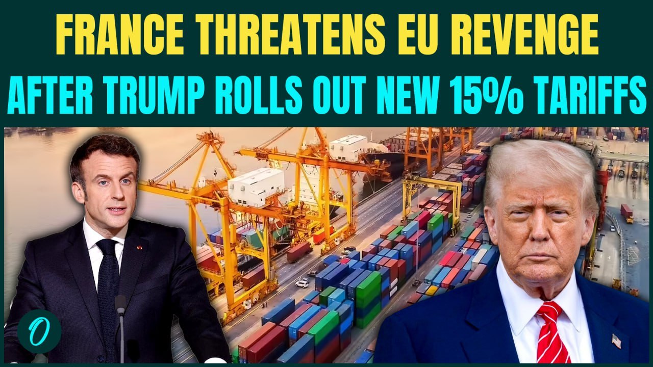 U.S. vs EU Trade War Begins: France Threatens EU RETALIATION After Trump Slaps 15% Global Tariff