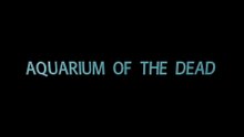 Aquarium of the Dead Film deutsch
