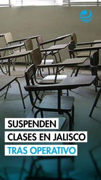 Suspenden clases en Jalisco tras operativo donde fue abatido “El Mencho”