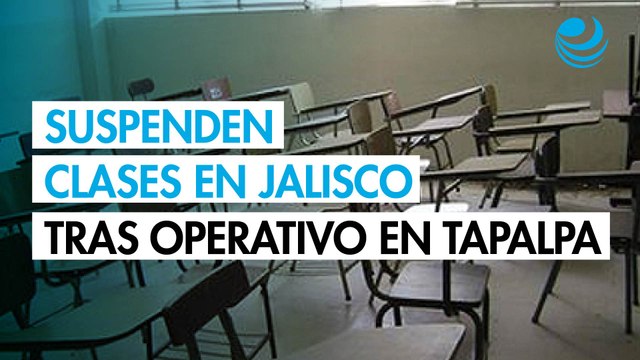 Suspenden clases en Jalisco tras operativo donde fue abatido “El Mencho”