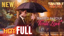 Trapped In Your Toxic Love Full Hd I Best Romantic Shortfilms Hot Emotional Dark Ceo Billionaire Romance New Series 2026