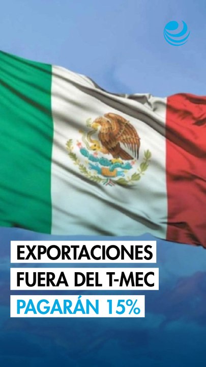 Tras anulación de aranceles por fentanilo, exportaciones de México a EU fuera del T-MEC pagarán 15%