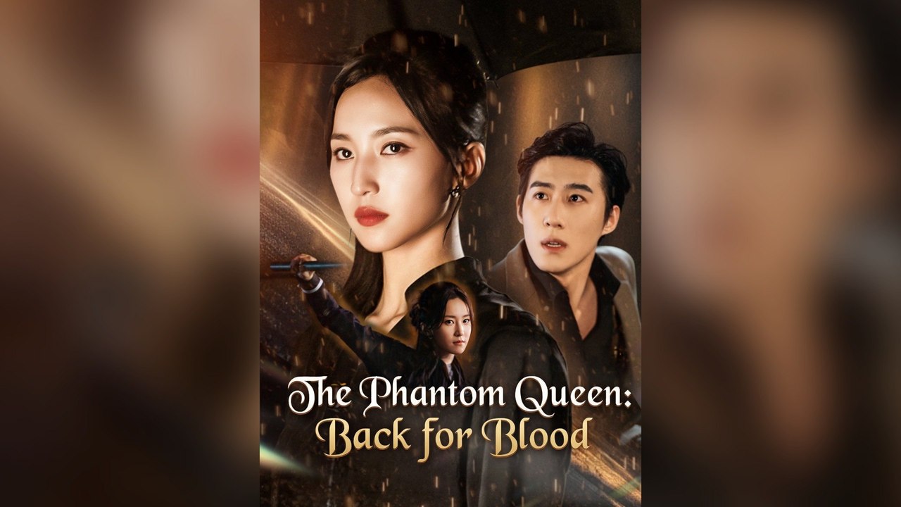 The Phantom Queen Back For Blood Full Chinese Drama