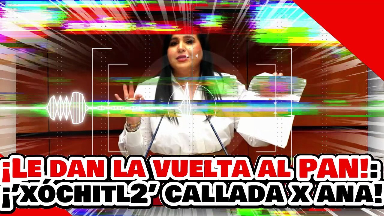 🔥🚨¡LE DAN LA VUELTA AL PAN! ¡’COPIA de XÓCHITL’ CALLADA por la SENADORA ANA KAREN por las 40 HORAS!