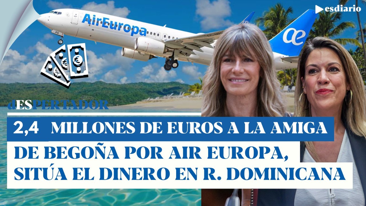 Begoña Gómez achicharrada: 2,4 millones por el rescate de Air Europa en República Dominicana