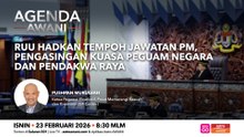 Agenda AWANI: RUU hadkan Jawatan PM, Pengasingan Kuasa Peguam Negara dan Pendakwa Raya