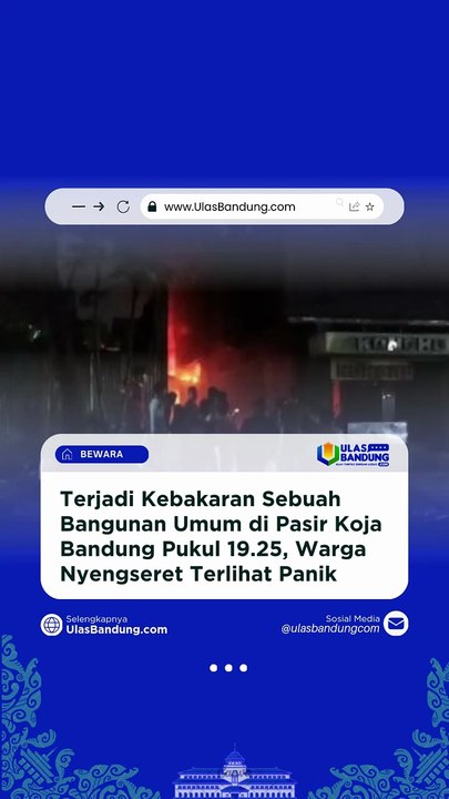 Kebakaran Bangunan Umum di Pasir Koja Bandung Pukul 19.25, Warga Nyengseret Panik