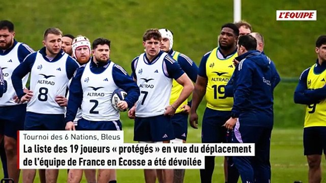 La liste des 19 joueurs « protégés » en vue du déplacement de l'équipe de France en Écosse a été dévoilée - Rugby - Tournoi des 6 Nations - Bleus