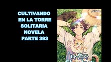 CULTIVANDO EN LA TORRE SOLITARIA NOVELA PARTE 393
