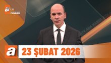atv Ana Haber | 23 Şubat 2026