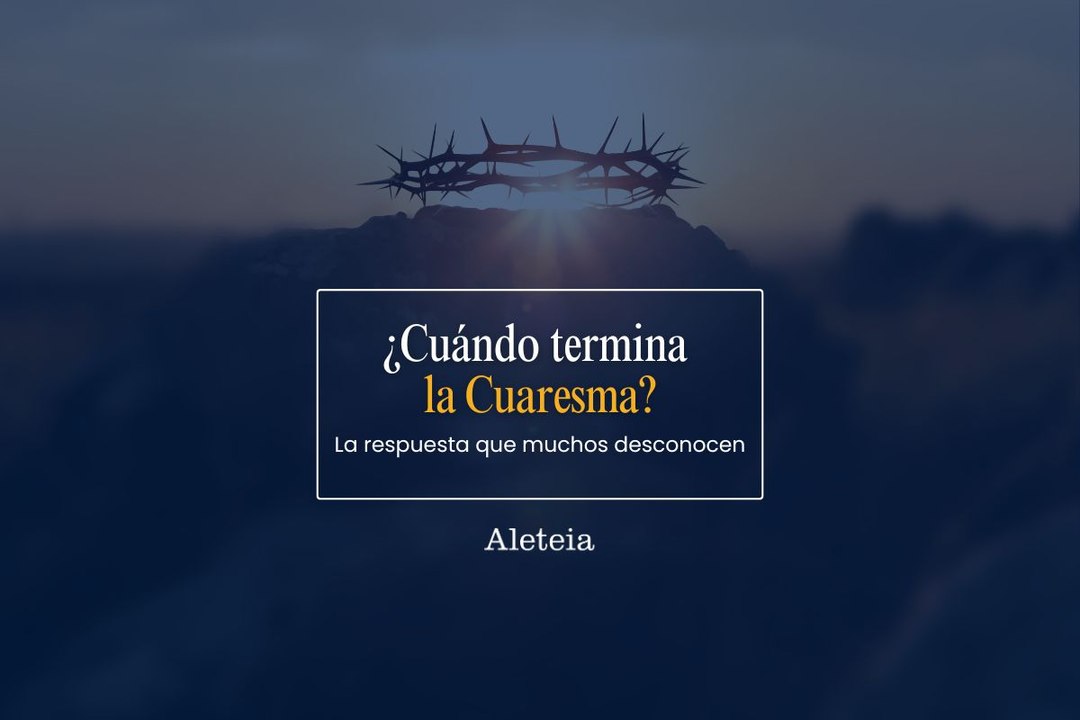 ¿Cuándo termina la cuaresma?