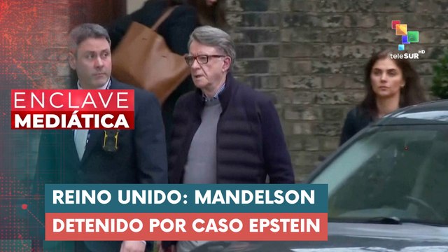 ENCLAVE MEDIÁTICA | Reino Unido | Mandelson detenido por caso Epstein 23-02-2026
