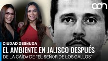 Así luce el ambiente en Jalisco después de la muerte de “El Señor de los Gallos” I Ciudad Desnuda