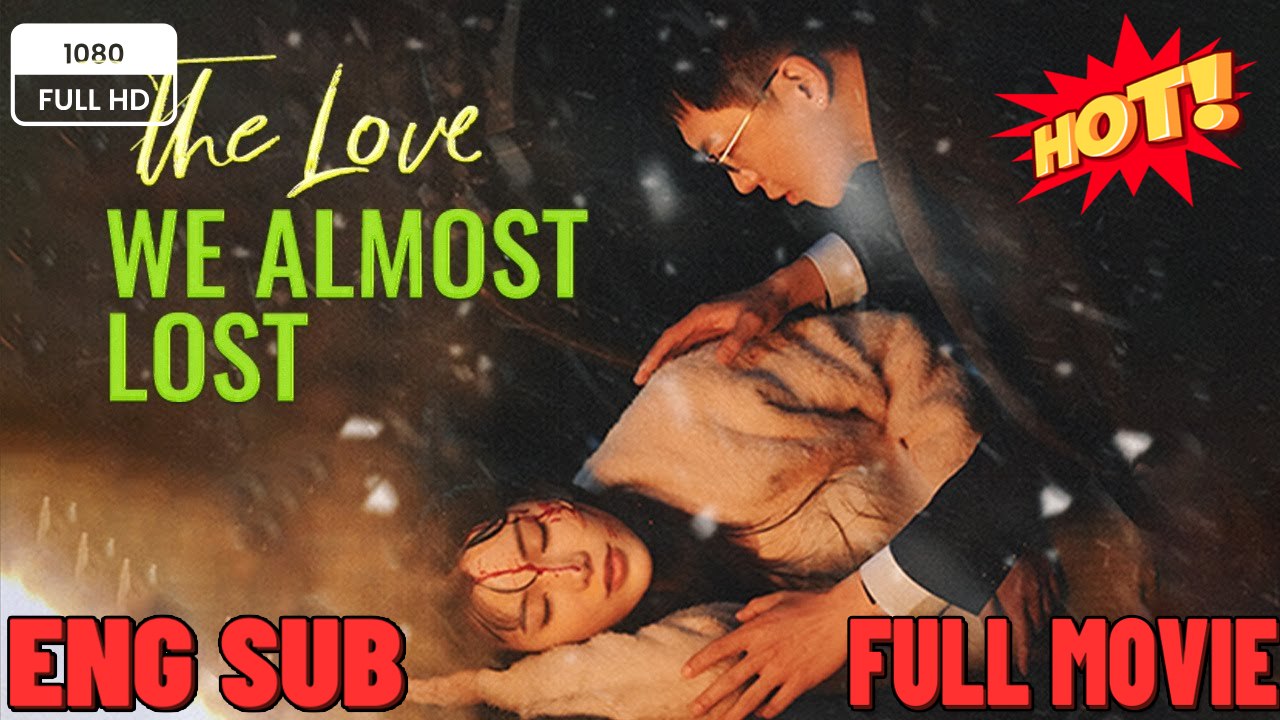 The Love We Almost Lost Full Movies