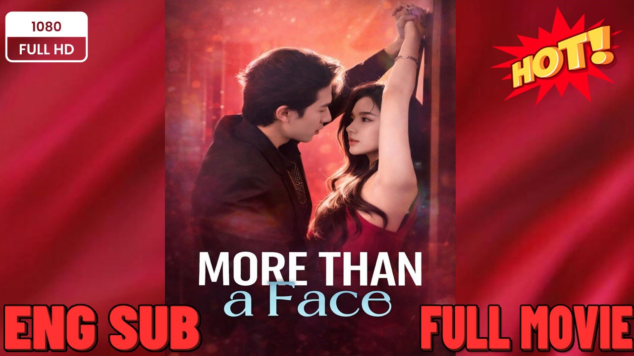 🔥💥More Than a Face Full Movie #cdrama #englishsub