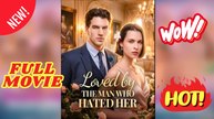 🧡🍏 🔥 Loved By The Man Who Hated Her - Full movie